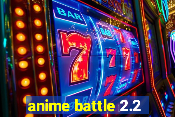 anime battle 2.2